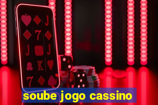 soube jogo cassino